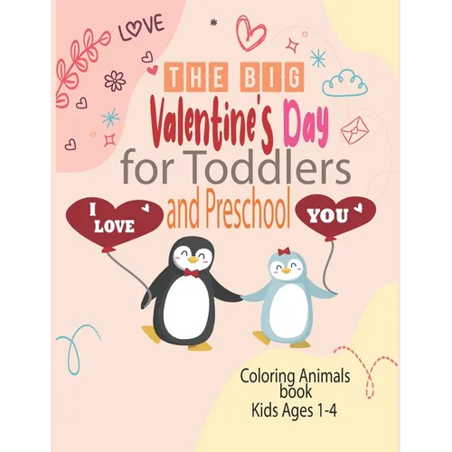 The Big Valentine's Day I Love You for Toddlers and Preschool coloring animals book kids ages 1-4: Great Gift for Boys & Girls, Ages 1,2, 3 and 4 (Col