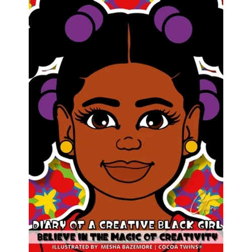 Diary of a Creative Black Girl - Believe in the Magic of Creativity: A Coloring Book, Sketchbook and Journal for Girls