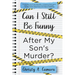 Can I Still Be Funny After My Son's Murder?: Memories and Grief, With a Splash of Sarcasm - My Life Before and After Wyland's Tragic Death