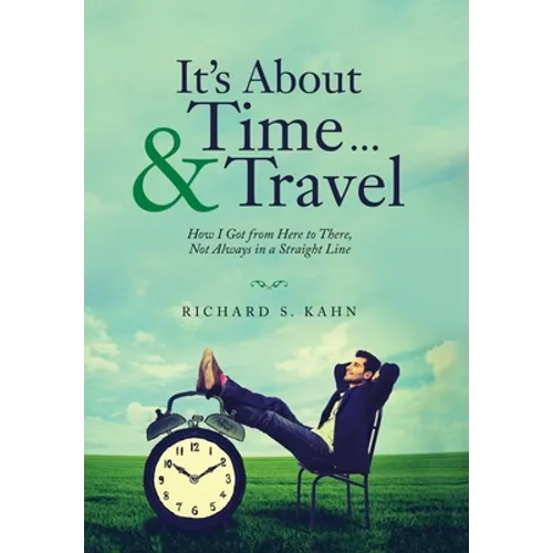 It's About Time ... & Travel: How I Got from Here to There, Not Always in a Straight Line