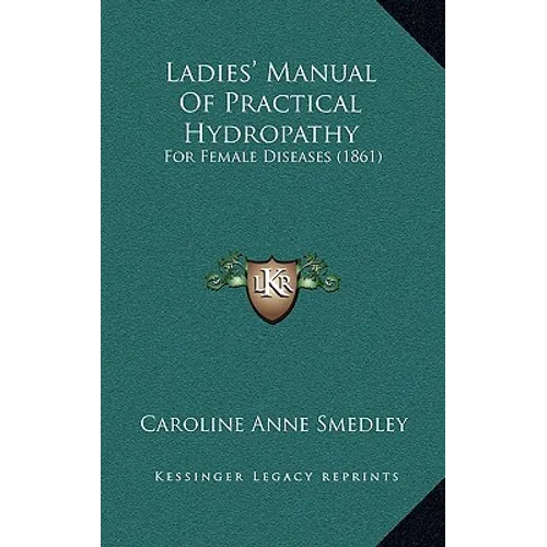 Ladies' Manual Of Practical Hydropathy: For Female Diseases (1861)