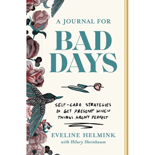 A Journal for Bad Days: Self-Care Strategies to Get Present When Things Aren't Perfect