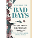 A Journal for Bad Days: Self-Care Strategies to Get Present When Things Aren't Perfect