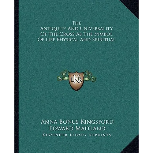 The Antiquity And Universality Of The Cross As The Symbol Of Life Physical And Spiritual