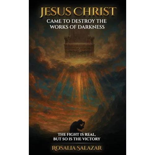 Jesus Christ Came To Destroy The works of Darkness