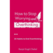 How to Stop Worrying and Overthinking: 10 Habits to End Overthinking