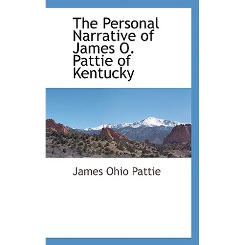 The Personal Narrative of James O. Pattie of Kentucky
