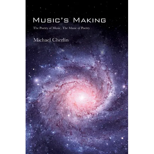 Music's Making: The Poetry of Music, the Music of Poetry