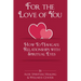 For The Love Of You: How To Navigate Relationships With Spiritual Eyes