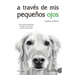 A Traves de MIS Pequeños Ojos