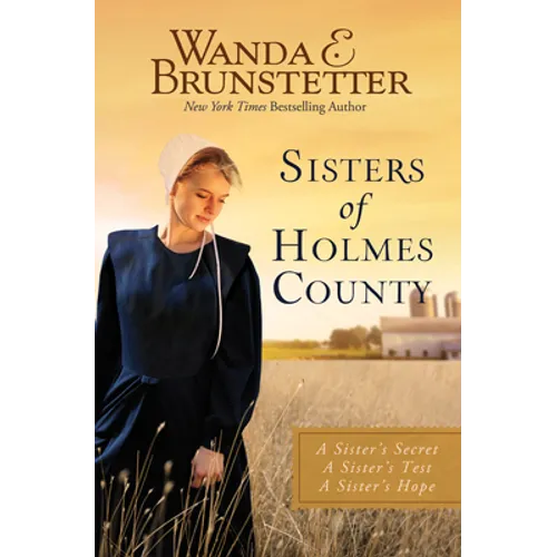 Sisters of Holmes County: A Sister's Secret, a Sister's Test, a Sister's Hope