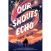 Our Shouts Echo