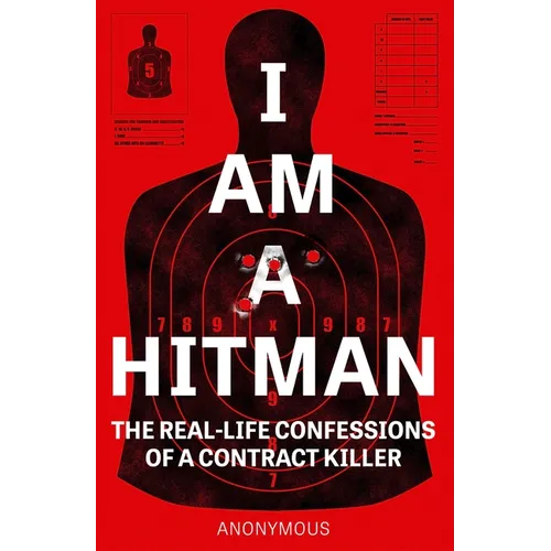 I Am a Hitman: The Real-Life Confessions of a Contract Killer
