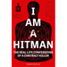 I Am a Hitman: The Real-Life Confessions of a Contract Killer