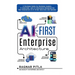 AI-First Enterprise Architecture: A Strategic Guide for Business Leaders, IT Executives, and AI Enthusiasts Designing the Next Generation of AI-Driven