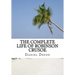 The Complete Life of Robinson Crusoe: Robinson Crusoe, The Farther Adventures and Serious Reflections