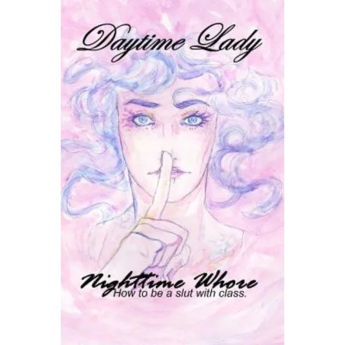 Daytime Lady, Nighttime Whore: How to be a slut with class.