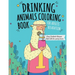 Drinking Animals Coloring Book: Best Fun Coloring Gift Book for Party Lovers & Adults Relaxation with Stress Relieving Animal Designs and Amazing Quic