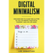 Digital Minimalism: Discover How to Clear the Clutter So You Can Regain Your Focus, Passions and Live Life Again