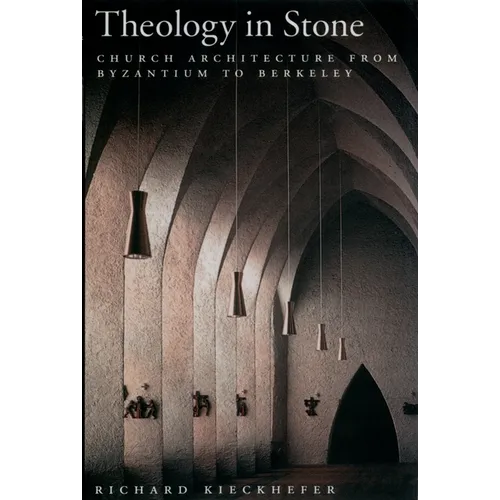 Theology in Stone: Church Architecture from Byzantium to Berkeley