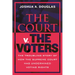 The Court V. the Voters: The Troubling Story of How the Supreme Court Has Undermined Voting Rights