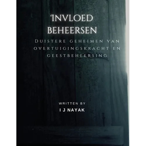 Invloed beheersen: Duistere geheimen van overtuigingskracht en geestbeheersing