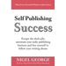 Self Publishing Success: Escape the Slush Pile and Follow Your Writing Dream