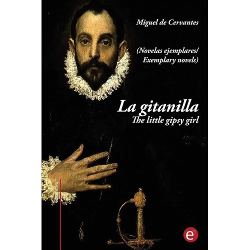 La gitanilla/ The little gipsy girl: (edición bilingüe/bilingual edition)