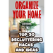 Organize Your Home: Top 30 Decluttering Hacks and Ideas