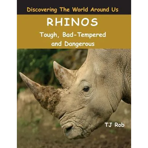 Rhinos: Tough, Bad Tempered and Dangerous (Age 5 - 8)