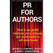 PR for Authors: How to use public relations, press releases, and social media to sell more books