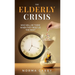 The Elderly Crisis: Who Will Be There When They Need Us the Most
