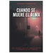 Cuando Se Muere El Alma: Una novela que te transportará a la mente de un criminal