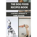 The Dog Food Recipes Book: A Natural Approach to Canine Nutrition