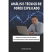 Análisis Técnico de Forex Explicado: Dominar las técnicas que han ayudado a los comerciantes de Forex a obtener ganancias