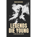 Legends Die Young: No One Lives Until They Die
