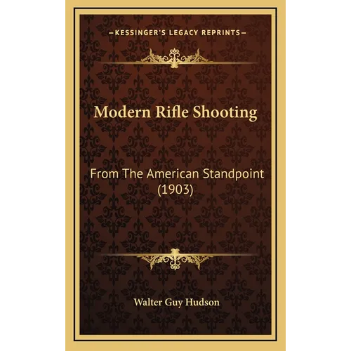 Modern Rifle Shooting: From The American Standpoint (1903)