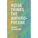 Noise Thinks the Anthropocene: An Experiment in Noise Poetics
