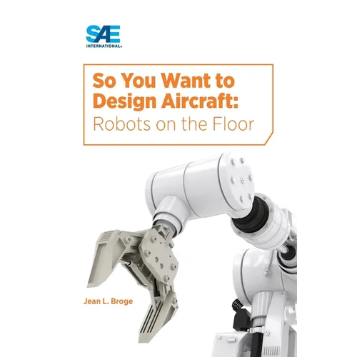 So You Want to Design Aircraft: Robots on the Floor - Paperback