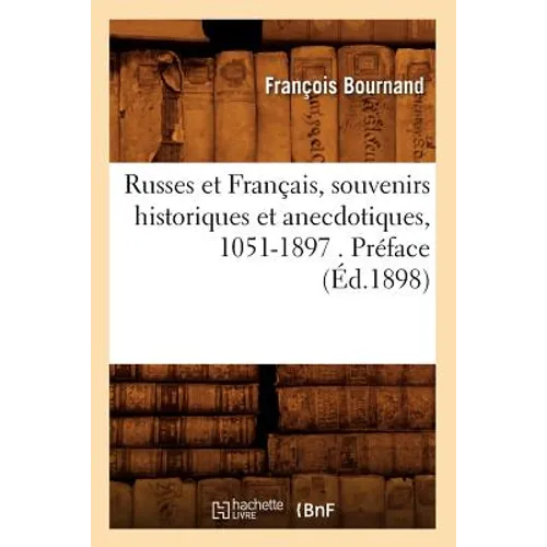 Russes Et Français, Souvenirs Historiques Et Anecdotiques, 1051-1897 . Préface (Éd.1898)