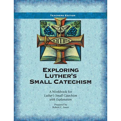 Exploring Luther's Small Catechism: A Workbook for Luther's Small Catechism with Explanation