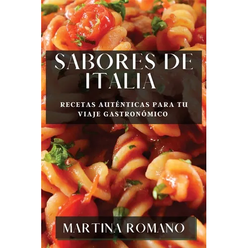 Sabores de Italia: Recetas Auténticas para tu Viaje Gastronómico