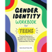 Gender Identity Workbook for Teens: Practical Exercises to Navigate Your Exploration, Support Your Journey, and Celebrate Who You Are