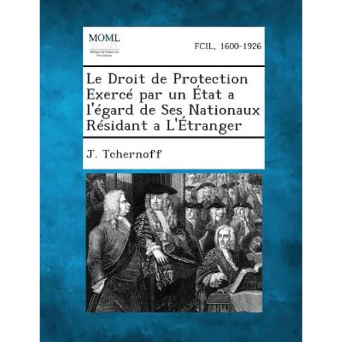 Le Droit de Protection Exerce Par Un Etat A L'Egard de Ses Nationaux Residant A L'Etranger