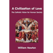 A Civilization of Love. the Catholic Vision for Human Society