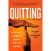 Quitting (Previously Published as Mastering the Art of Quitting): Why We Fear It -- And Why We Shouldn't -- In Life, Love, and Work