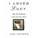 I Loved Lucy: My Friendship with Lucille Ball