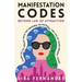 Manifestation Codes: Beyond Law of Attraction: Learn To Co-Create With The Universe To Manifest The Life Of Your Dreams, Today