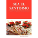 SEA EL SANTISIMO - A Manual for Misa Espiritual & Mediumship Development