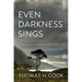 Even Darkness Sings: From Auschwitz to Hiroshima: Finding Hope in the Saddest Places on Earth